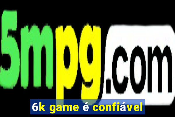 6k game é confiável